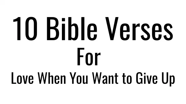 10 Bible Verses for Love When You Want to Give Up