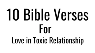 10 Bible Verses for Love in Toxic Relationship