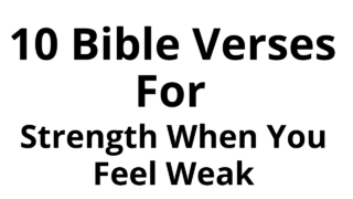 10 Motivational Bible Verses for Strength When You Feel Weak