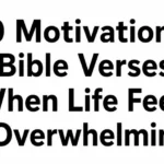 10 Motivational Bible Verses When Life Feels Overwhelming