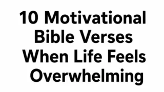 10 Motivational Bible Verses When Life Feels Overwhelming